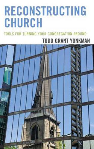 Cover image for Reconstructing Church: Tools for Turning Your Congregation Around