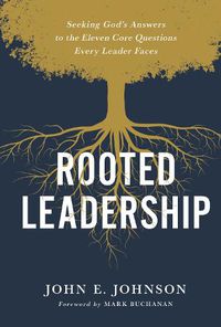 Cover image for Rooted Leadership: Seeking God's Answers to the Eleven Core Questions Every Leader Faces