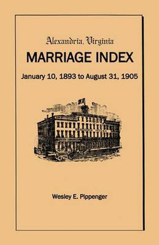 Cover image for Alexandria Virginia Marriage Index, January 10, 1893 to August 31, 1905