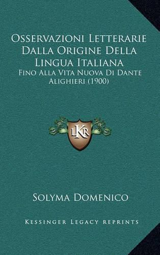 Cover image for Osservazioni Letterarie Dalla Origine Della Lingua Italiana: Fino Alla Vita Nuova Di Dante Alighieri (1900)