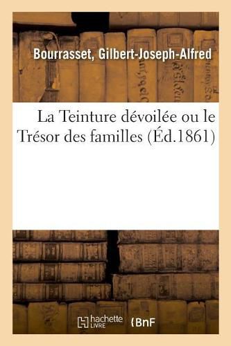 Cover image for La Teinture devoilee ou le Tresor des familles