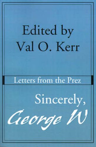 Cover image for Sincerely, George W: Letters from the Prez