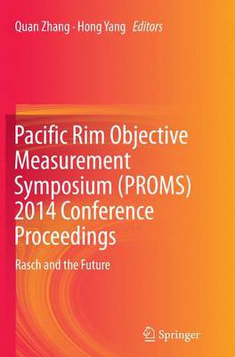 Cover image for Pacific Rim Objective Measurement Symposium (PROMS) 2014 Conference Proceedings: Rasch and the Future