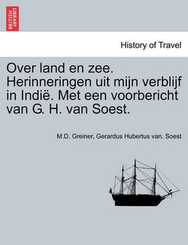 Cover image for Over Land En Zee. Herinneringen Uit Mijn Verblijf in Indie. Met Een Voorbericht Van G. H. Van Soest.