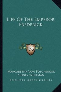 Cover image for Life of the Emperor Frederick