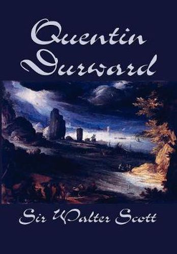 Cover image for Quentin Durward by Sir Walter Scott, Fiction, Historical, Literary