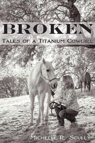 Broken, Tales of a Titanium Cowgirl