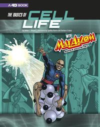 Cover image for The Basics of Cell Life with Max Axiom, Super Scientist: 4D An Augmented Reading Science Experience