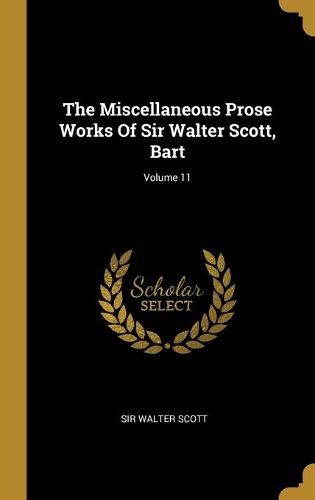 Cover image for The Miscellaneous Prose Works Of Sir Walter Scott, Bart; Volume 11