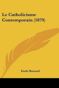 Cover image for Le Catholicisme Contemporain (1879)