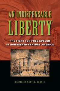 Cover image for An Indispensable Liberty: The Fight for Free Speech in Nineteenth-Century America