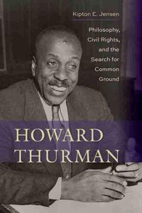 Cover image for Howard Thurman: Philosophy, Civil Rights, and the Search for Common Ground