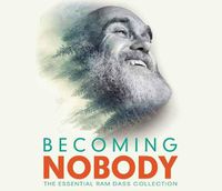 Cover image for Becoming Nobody: The Essential Ram Dass Collection
