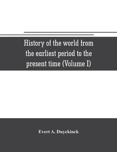 History of the world from the earliest period to the present time (Volume I)