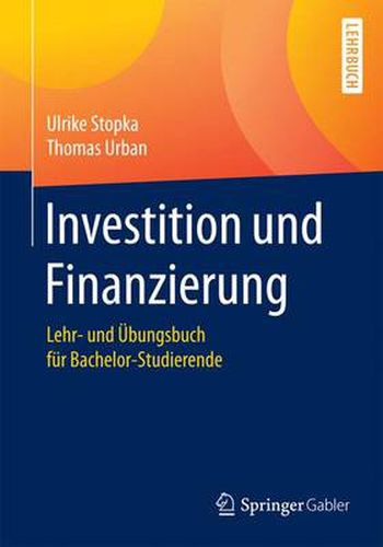 Investition Und Finanzierung: Lehr- Und UEbungsbuch Fur Bachelor-Studierende