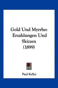 Cover image for Gold Und Myrrhe: Erzahlungen Und Skizzen (1899)