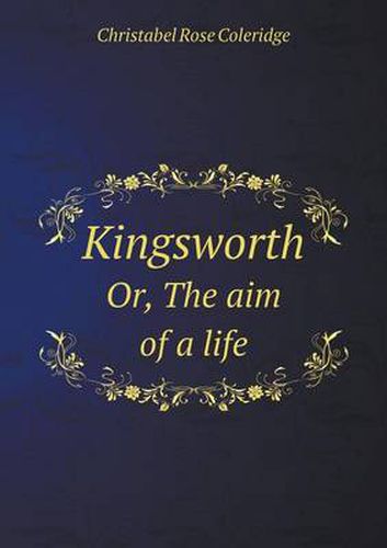 Kingsworth Or, the Aim of a Life