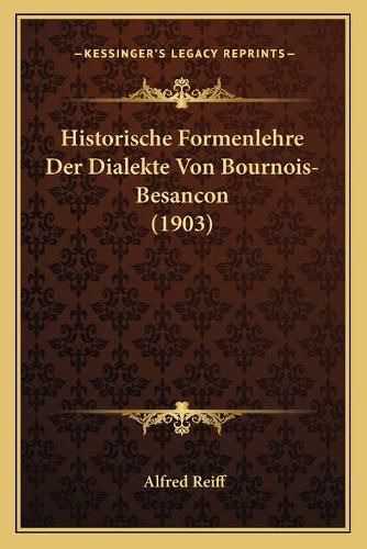 Cover image for Historische Formenlehre Der Dialekte Von Bournois-Besancon (1903)