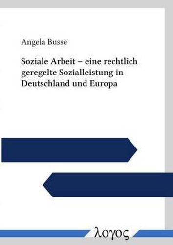 Cover image for Soziale Arbeit -- Eine Rechtlich Geregelte Sozialleistung in Deutschland Und Europa