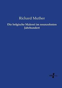 Cover image for Die belgische Malerei im neunzehnten Jahrhundert