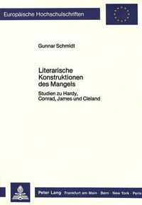 Cover image for Literarische Konstruktionen Des Mangels: Studien Zu Hardy, Conrad, James Und Cleland