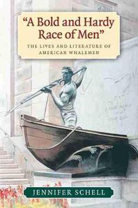 Cover image for A Bold and Hardy Race of Men: The Lives and Literature of American Whalemen