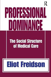 Cover image for Professional Dominance: The Social Structure of Medical Care