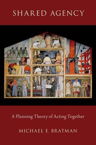 Cover image for Shared Agency: A Planning Theory of Acting Together