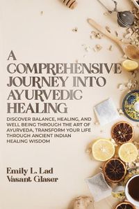 Cover image for A Comprehensive Journey into Ayurvedic Healing