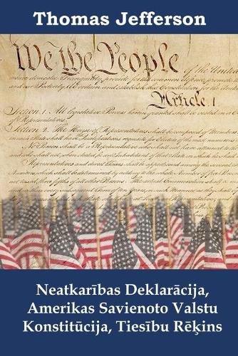 Cover image for Neatkar&#299;bas Deklar&#257;cija, Amerikas Savienoto Valstu Konstit&#363;cija, Ties&#299;bu R&#275;&#311;ins: Declaration of Independence, Constitution, and Bill of Rights, Latvian edition