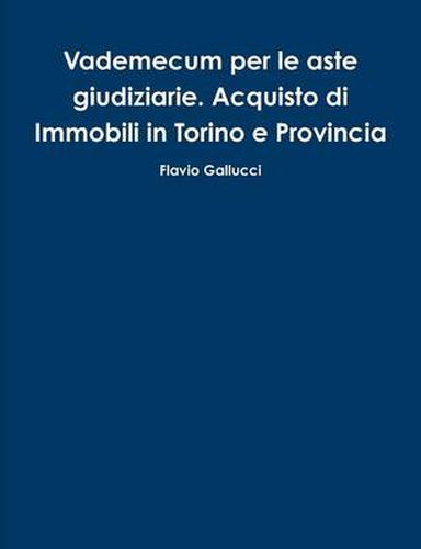 Vademecum per le aste giudiziarie. Acquisto di Immobili in Torino e Provincia