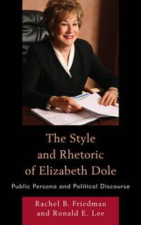 Cover image for The Style and Rhetoric of Elizabeth Dole: Public Persona and Political Discourse