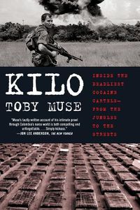 Cover image for Kilo: Inside the Deadliest Cocaine Cartels--From the Jungles to the Streets