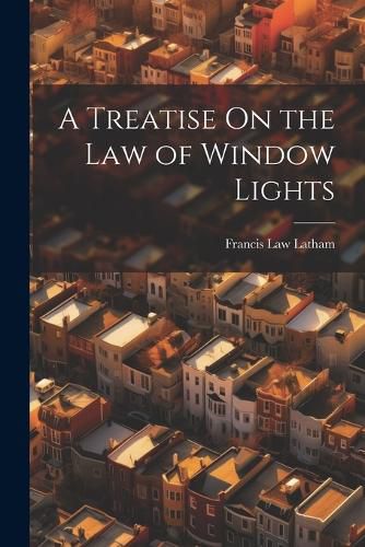 Cover image for A Treatise On the Law of Window Lights