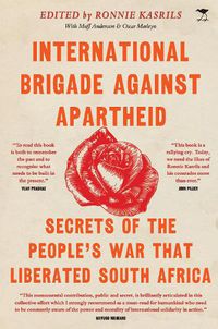 Cover image for International Brigade Against Apartheid: Secrets of the War that Liberated South Africa