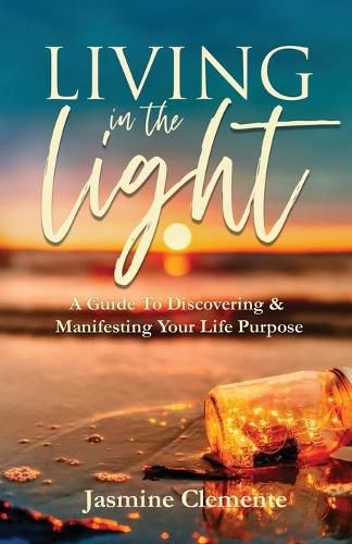 Cover image for Living in the Light: A Guide To Discovering & Manifesting Your Life Purpose