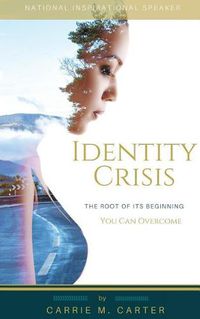 Cover image for Identity Crisis: The Root of It's Beginning, You Can Overcome