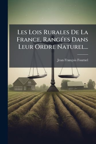 Cover image for Les Lois Rurales de La France, Rang Es Dans Leur Ordre Naturel...