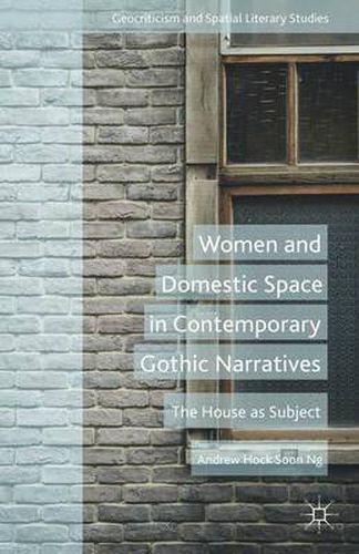 Cover image for Women and Domestic Space in Contemporary Gothic Narratives: The House as Subject