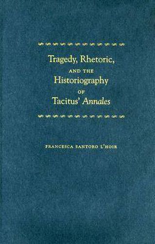 Cover image for Tragedy, Rhetoric, and the Historiography of Tacitus'   Annales