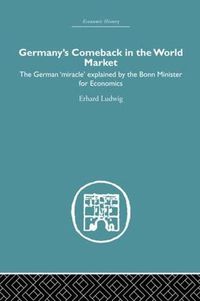 Cover image for Germany's Comeback in the World Market: the German 'Miracle' explained by the Bonn Minister for Economics