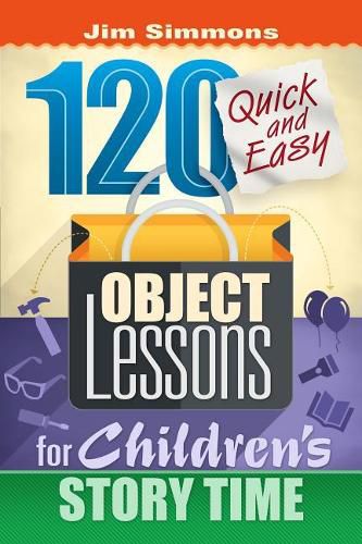 Cover image for 120 Quick and Easy Object Lessons for Children's Story Time: Illustrations for Children's Stories