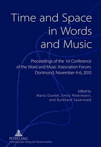 Cover image for Time and Space in Words and Music: Proceedings of the 1 st  Conference of the Word and Music Association Forum, Dortmund, November 4-6, 2010