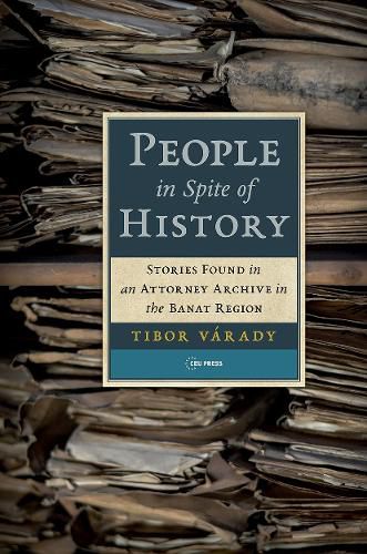 Cover image for People in Spite of History: Stories Found in an Attorney Archive in the Banat Region