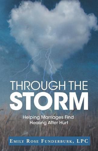 Cover image for Through the Storm: Helping Marriages Find Healing After Hurt