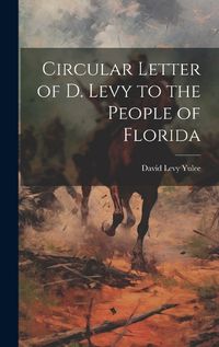 Cover image for Circular Letter of D. Levy to the People of Florida