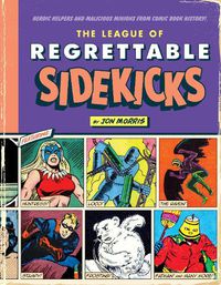 Cover image for The League of Regrettable Sidekicks: Heroic Helpers from Comic Book History