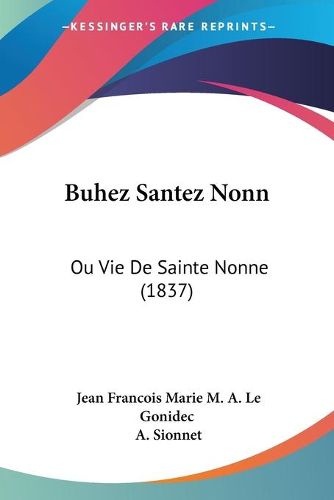 Cover image for Buhez Santez Nonn: Ou Vie de Sainte Nonne (1837)