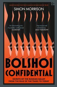 Cover image for Bolshoi Confidential: Secrets of the Russian Ballet from the Rule of the Tsars to Today