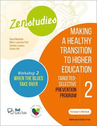 Cover image for Zenstudies: Making a Healthy Transition to Higher Education - Module 2 - Workshop 2. When the Blues Take Over - Participant's Workbook: Targeted-Selective Prevention Program